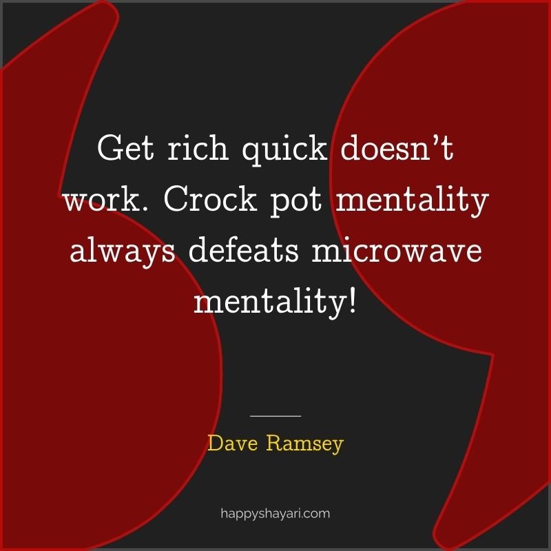 Get rich quick doesn’t work. Crock pot mentality always defeats microwave mentality!