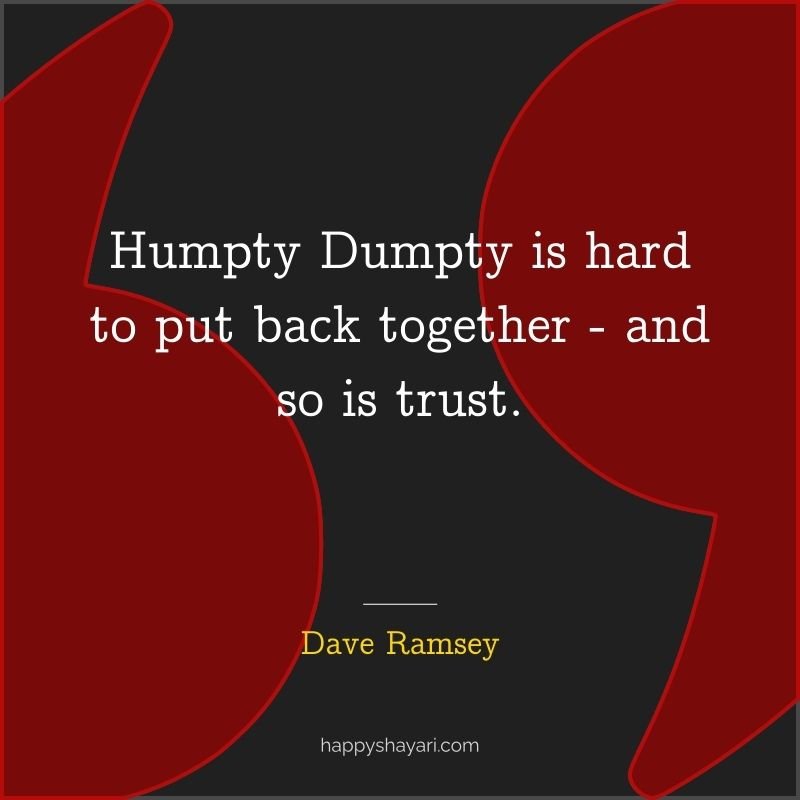 Humpty Dumpty is hard to put back together—and so is trust.