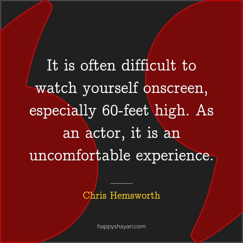 It is often difficult to watch yourself onscreen, especially 60 feet high. As an actor, it is an uncomfortable experience.