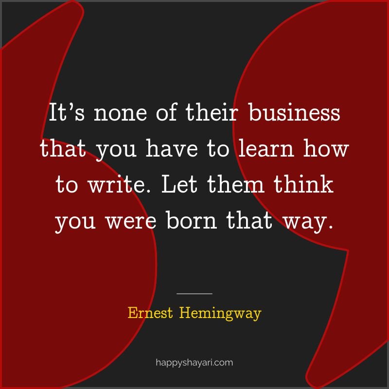 It’s none of their business that you have to learn how to write. Let them think you were born that way.