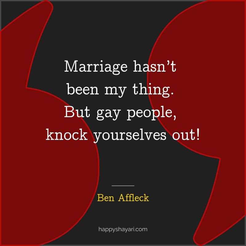 Marriage hasn’t been my thing. But gay people, knock yourselves out!