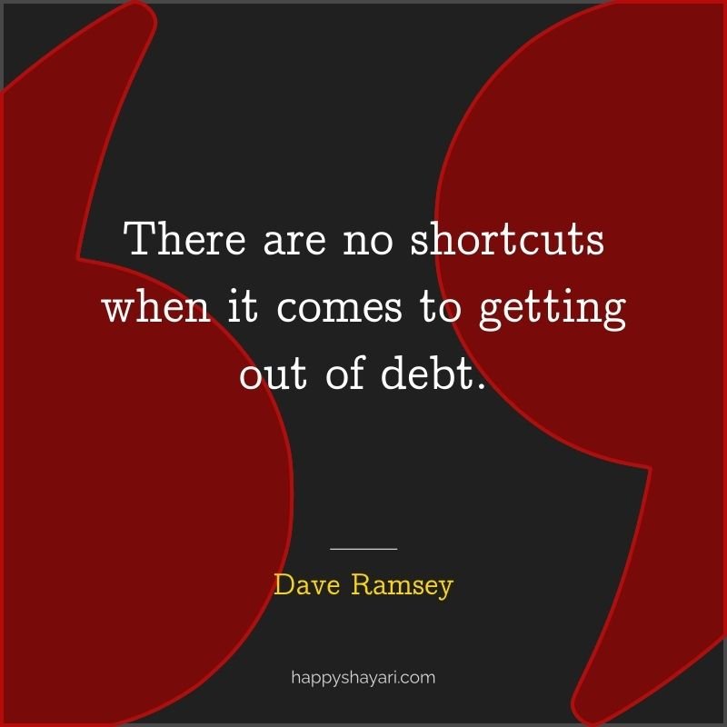 There are no shortcuts when it comes to getting out of debt.