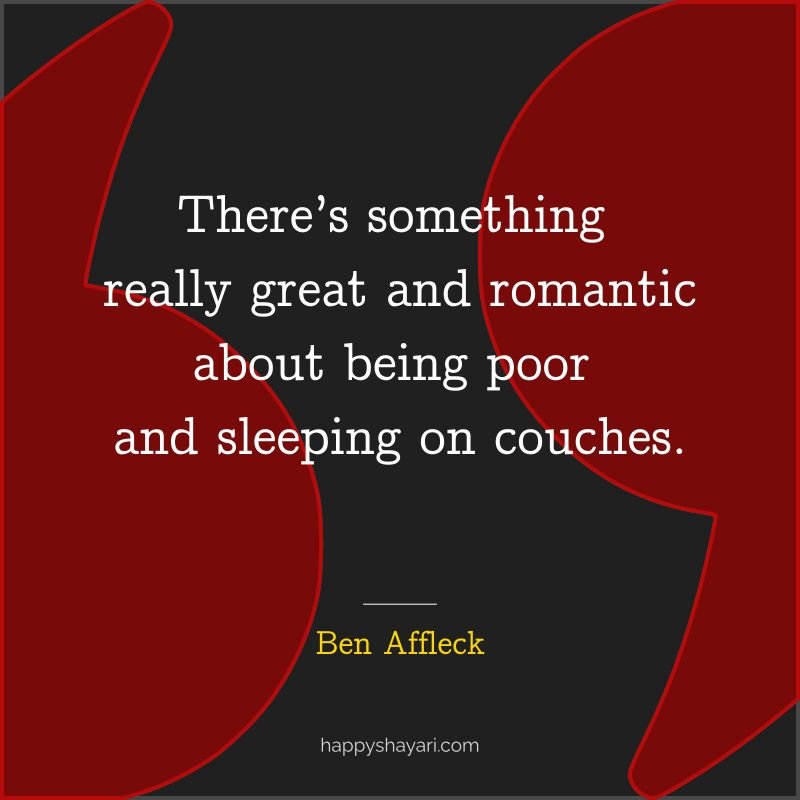 There’s something really great and romantic about being poor and sleeping on couches.