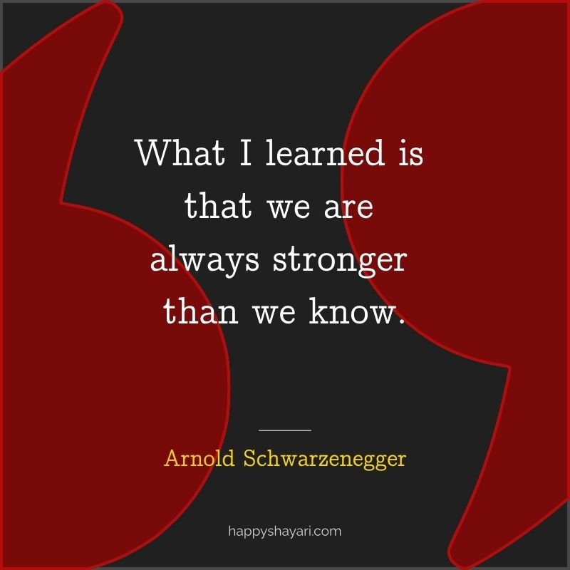What I learned is that we are always stronger than we know.