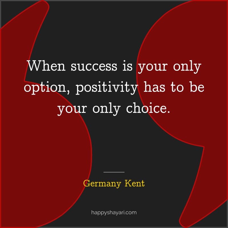 Quotes From Germany: When success is your only option, positivity has to be your only choice.