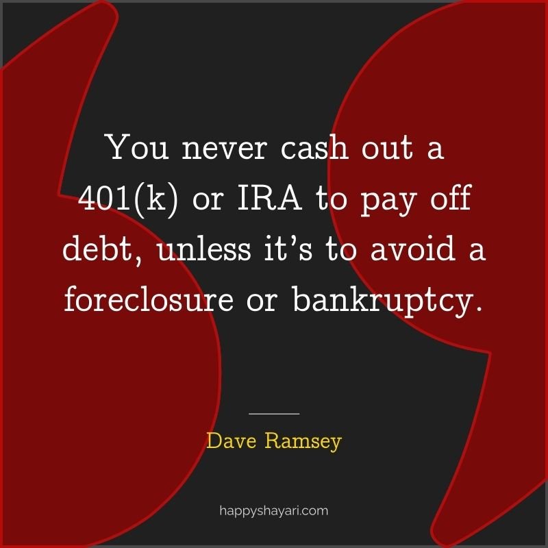 You never cash out a 401(k) or IRA to pay off debt, unless it’s to avoid a foreclosure or bankruptcy.