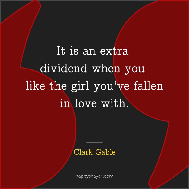 It is an extra dividend when you like the girl you’ve fallen in love with.