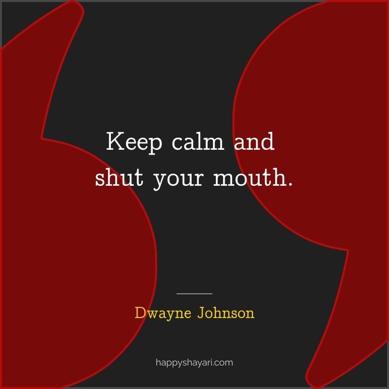 Keep calm and shut your mouth.