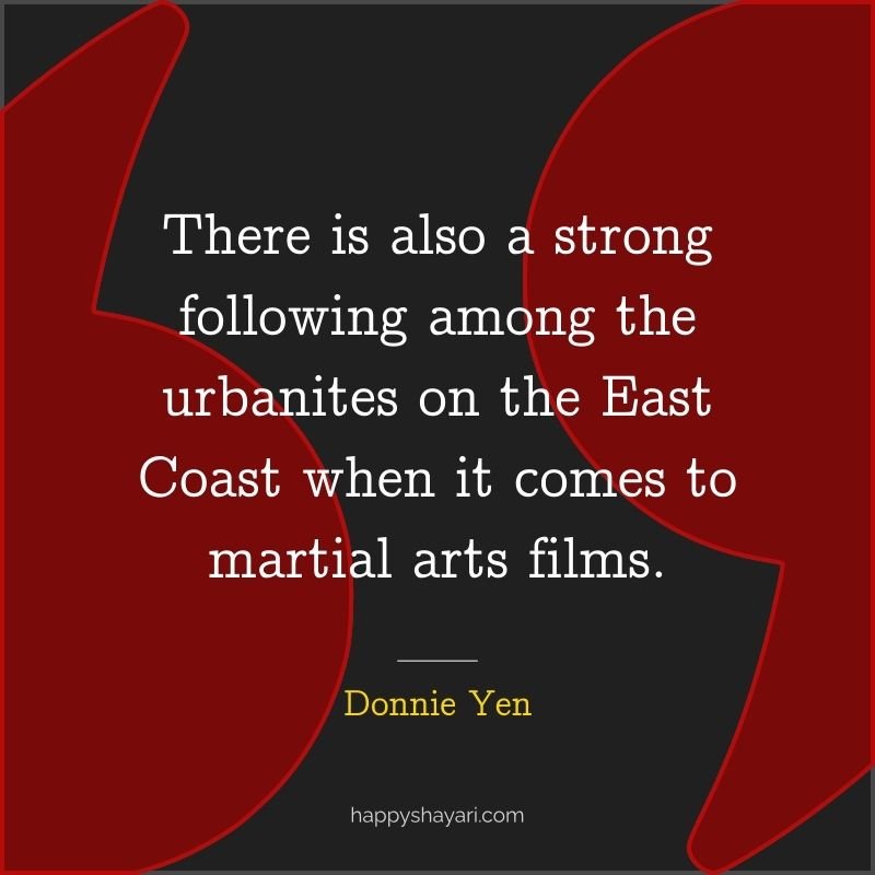 There is also a strong following among the urbanites on the East Coast when it comes to martial arts films.