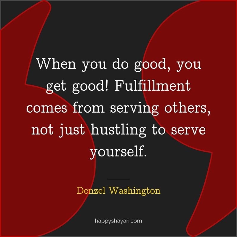 When you do good, you get good! Fulfillment comes from serving others, not just hustling to serve yourself.