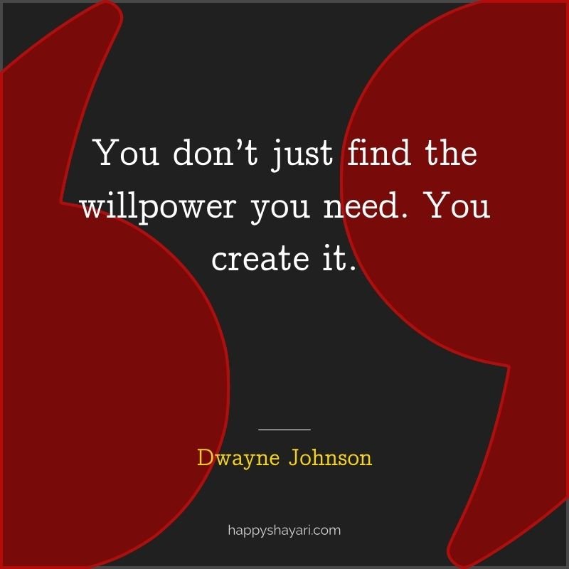 You don’t just find the willpower you need. You create it.