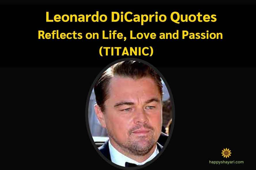 Leonardo DiCaprio Quotes Reflects on Life, Love and Passion (TITANIC)