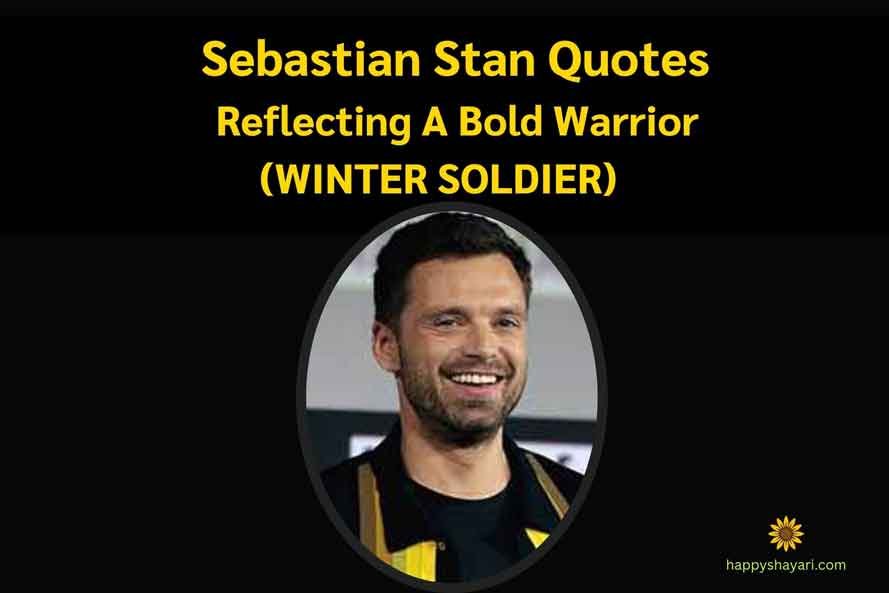Sebastian Stan Quotes Reflecting A Bold Warrior (WINTER SOLDIER)