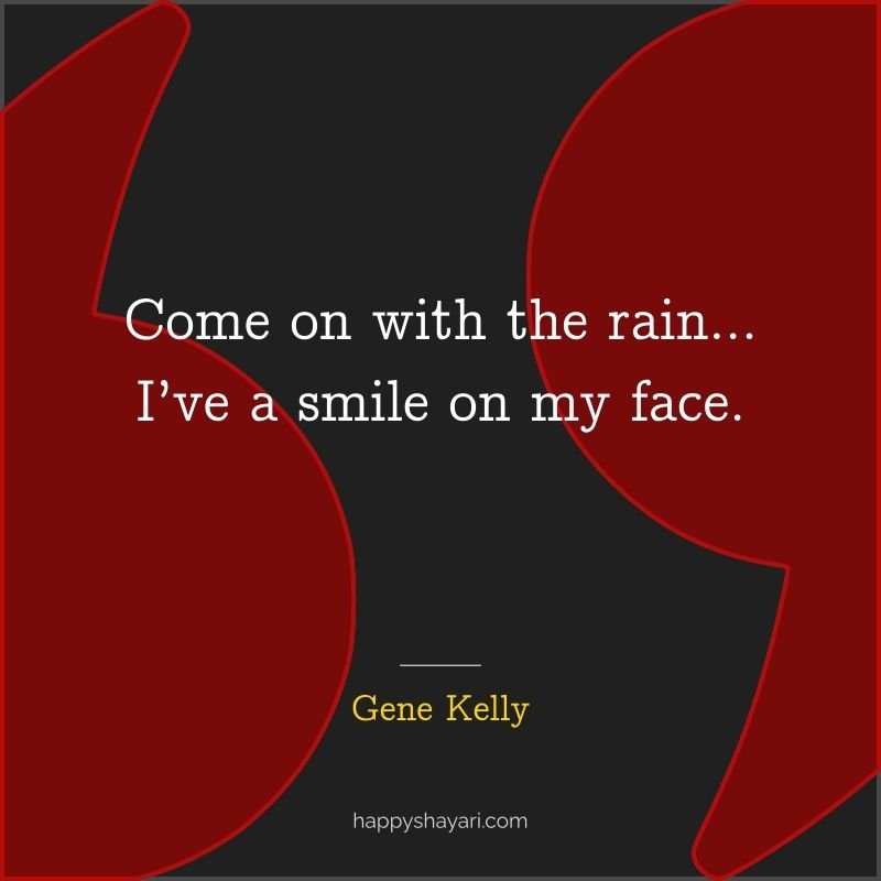 Come on with the rain… I’ve a smile on my face.