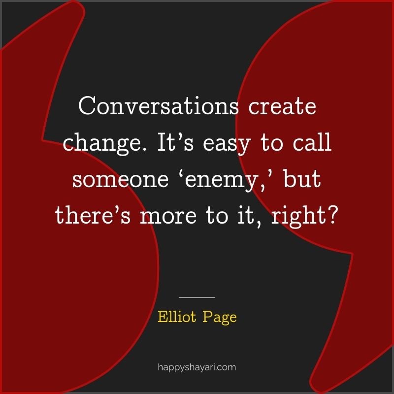 Conversations create change. It’s easy to call someone ‘enemy,’ but there’s more to it, right