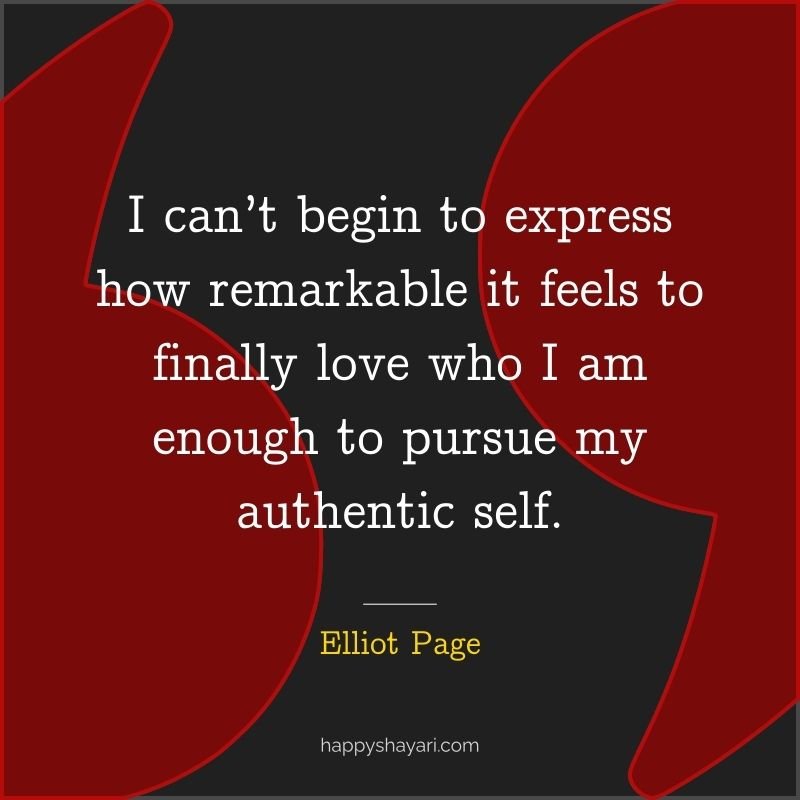 I can’t begin to express how remarkable it feels to finally love who I am enough to pursue my authentic self.