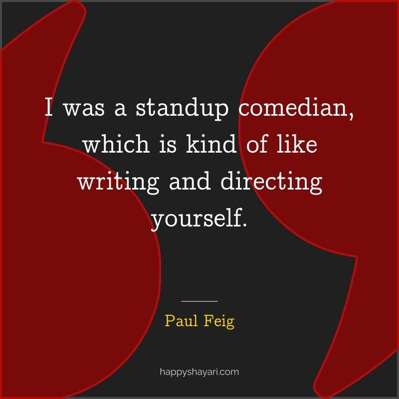 I was a standup comedian, which is kind of like writing and directing yourself.