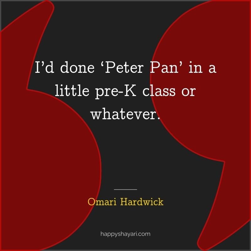 I’d done ‘Peter Pan’ in a little pre K class or whatever.