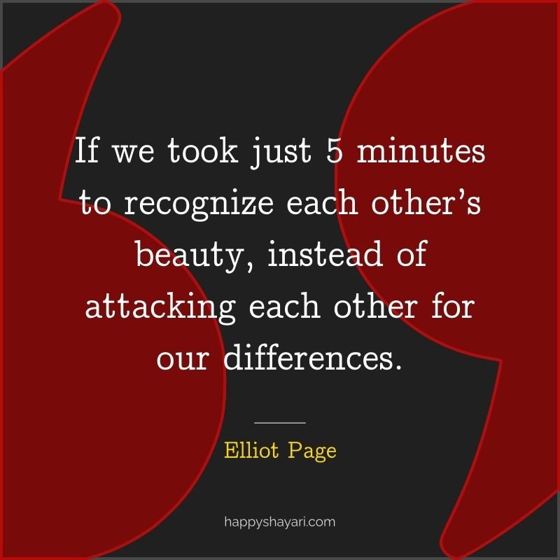 If we took just 5 minutes to recognize each other’s beauty, instead of attacking each other for our differences.