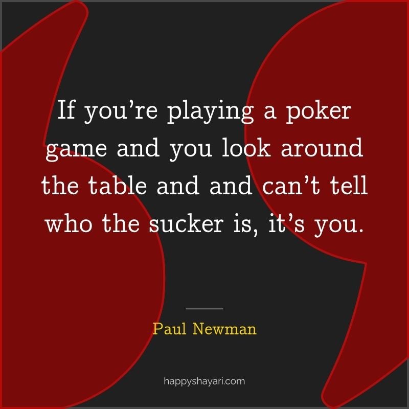 If you’re playing a poker game and you look around the table and and can’t tell who the sucker is, it’s you.
