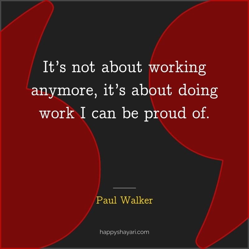 It’s not about working anymore, it’s about doing work I can be proud of.