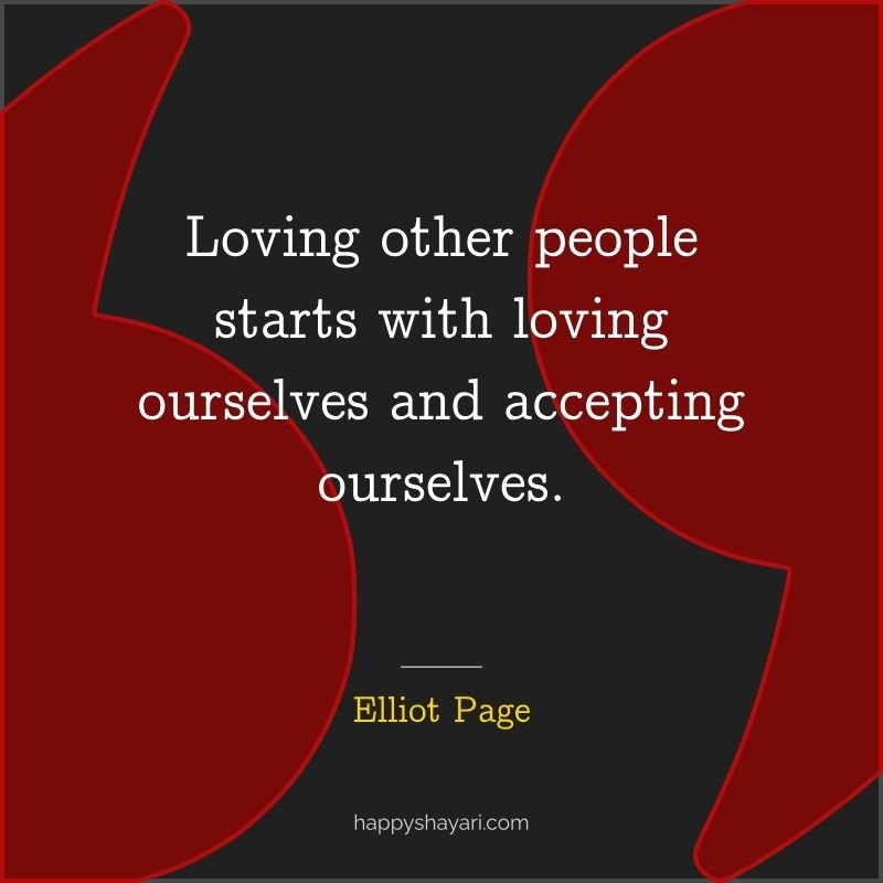 Loving other people starts with loving ourselves and accepting ourselves.