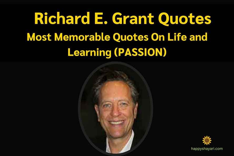 Richard E. Grant Quotes On Life and Learning (PASSION)