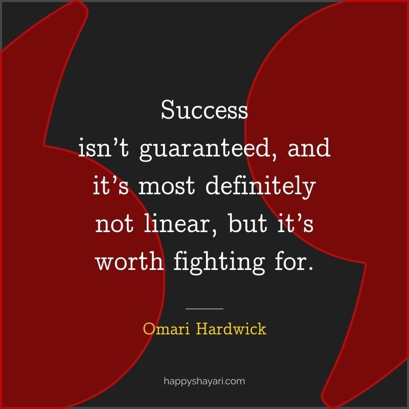 Success isn’t guaranteed, and it’s most definitely not linear, but it’s worth fighting for.